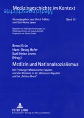 Cover for Medizin und Nationalsozialismus; Die Freiburger Medizinische Fakultat und das Klinikum in der Weimarer Republik und im Dritten Reich - Medizingeschichte Im Kontext (Paperback Book) (2002)