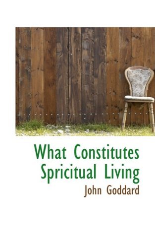 Cover for John Goddard · What Constitutes Spricitual Living (Paperback Book) (2008)
