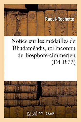 Cover for Sans Auteur · Notice Sur Les Médailles De Rhadaméadis, Roi Inconnu Du Bosphore-cimmérien (Paperback Book) [French edition] (2014)