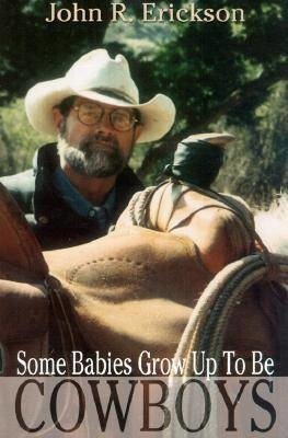 Cover for John R. Erickson · Some Babies Do Grow up to be Cowboys: A Collection of Articles and Essays - Western Life (Paperback Book) (2000)