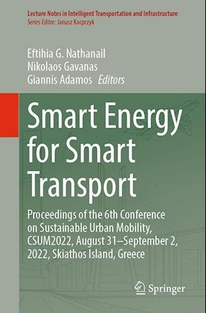 Cover for Eftihia G. Nathanail · Smart Energy for Smart Transport: Proceedings of the 6th Conference on Sustainable Urban Mobility, CSUM2022, August 31-September 2, 2022, Skiathos Island, Greece - Lecture Notes in Intelligent Transportation and Infrastructure (Paperback Book) [1st ed. 2023 edition] (2023)