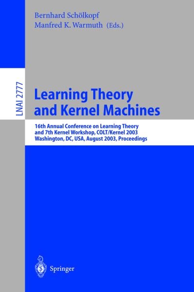 Cover for Bernhard Schvlkopf · Learning Theory and Kernel Machines: 16th Annual Conference on Computational Learning Theory and 7th Kernel Workshop, COLT / Kernel 2003, Washington, DC, USA, August 24-27, 2003, Proceedings - Lecture Notes in Computer Science (Paperback Book) [2003 edition] (2003)