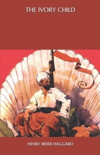 Cover for Sir H Rider Haggard · The Ivory Child (Paperback Book) (2020)