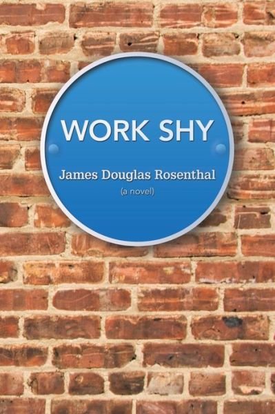 Work Shy - James Douglas Rosenthal - 图书 - iUniverse - 9781663207203 - 2021年2月28日