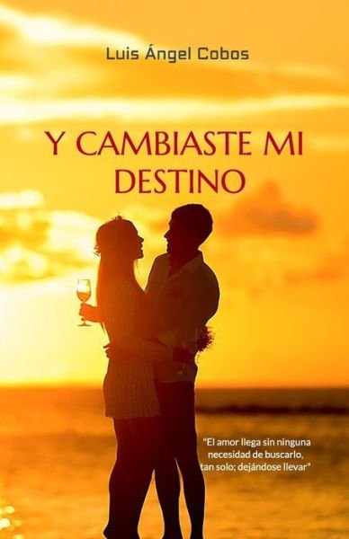 Cover for Luis Angel Cobos · Y Cambiaste Mi Destino (Paperback Book) (2018)