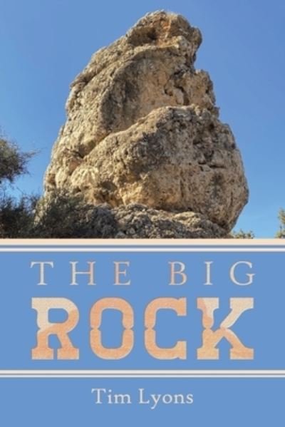 The Big Rock - Tim Lyons - 图书 - iUniverse - 9781663235213 - 2022年8月2日