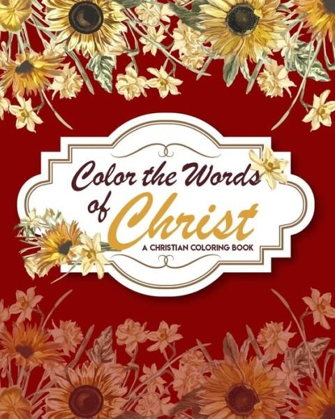 Cover for Alex Dahlka · Color The Words Of Christ (A Christian Coloring Book) (Paperback Book) (2020)