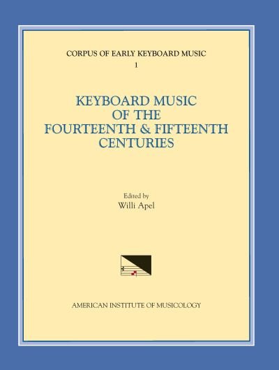 Cover for Willi Apel · Cekm 1 Keyboard Music of the Fourteenth and Fifteenth Centuries, Edited by Willi Apel, Volume 1 (Paperback Book) (2018)