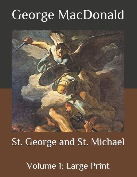Cover for George MacDonald · St. George and St. Michael: Volume 1: Large Print (Paperback Book) (2020)