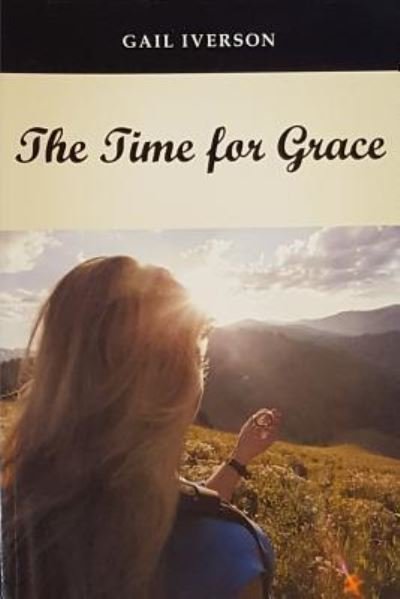 The Time for Grace - Gail Iverson - 图书 - lulu.com - 9781365515217 - 2016年11月7日