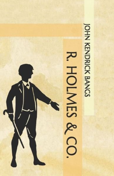 R. Holmes & Co. - John Kendrick Bangs - 图书 -  - 9798564450218 - 2020年11月16日