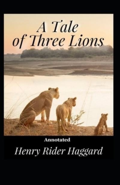 Cover for Sir H Rider Haggard · A Tale of Three Lions Annotated (Paperback Book) (2020)