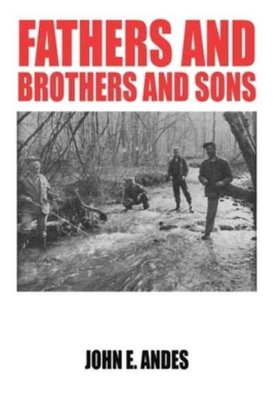 Cover for John E. Andes · Fathers and Brothers and Sons (Book) (2022)