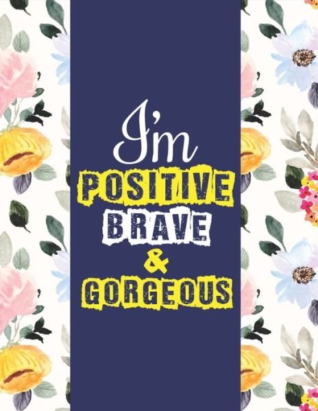 Cover for Aayat Publication · I Am Positive, Brave &amp; Gorgeous: Adorable, Inspirational And Empowering Coloring Book For Girls - A Gag Gift Ideas For Positive, Brave &amp; Gorgeous Girls (Paperback Book) (2020)