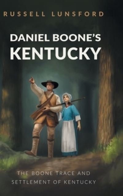 Cover for Russell Lunsford · Daniel Boone's Kentucky: The Boone Trace and Settlement of Kentucky (Hardcover Book) (2020)