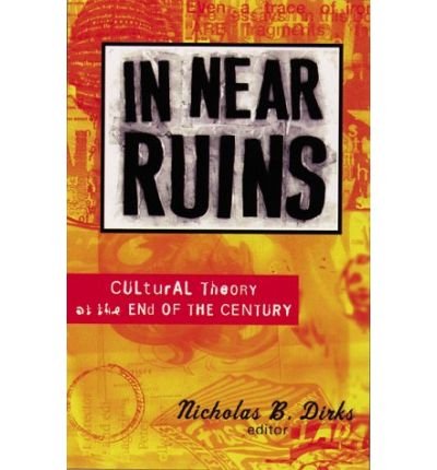 Cover for Nicholas B. Dirks · In Near Ruins: Cultural Theory At The End Of The Century (Paperback Book) (1998)
