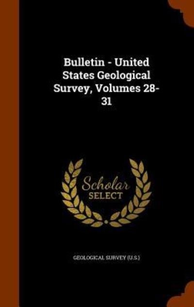 Cover for US Geological Survey Library · Bulletin - United States Geological Survey, Volumes 28-31 (Hardcover Book) (2015)
