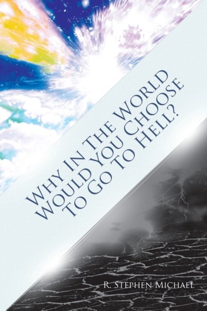 Cover for R. Stephen Michael · Why in the World Would You Choose to Go to Hell? (Paperback Book) (2022)