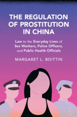 Cover for Boittin, Margaret L. (York University, Toronto) · The Regulation of Prostitution in China: Law in the Everyday Lives of Sex Workers, Police Officers, and Public Health Officials - Cambridge Studies in Law and Society (Paperback Book) (2026)