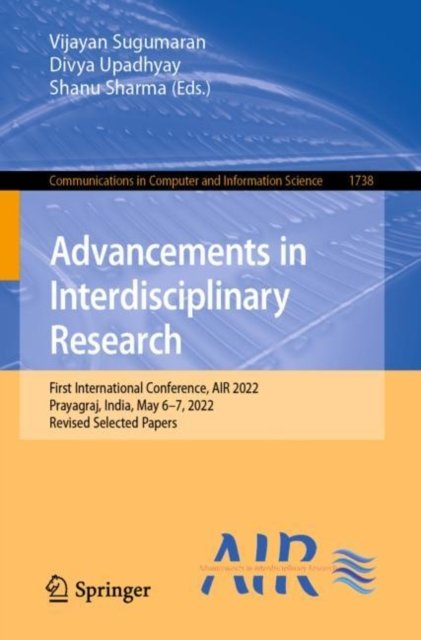 Cover for Advancements in Interdisciplinary Research: First International Conference, AIR 2022, Prayagraj, India, May 6–7, 2022, Revised Selected Papers - Communications in Computer and Information Science (Paperback Book) [1st ed. 2022 edition] (2023)