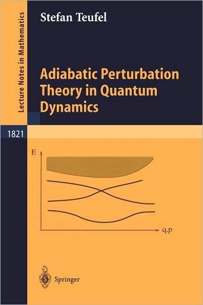 Cover for Stefan Teufel · Adiabatic Perturbation Theory in Quantum Dynamics - Lecture Notes in Mathematics (Paperback Book) (2003)