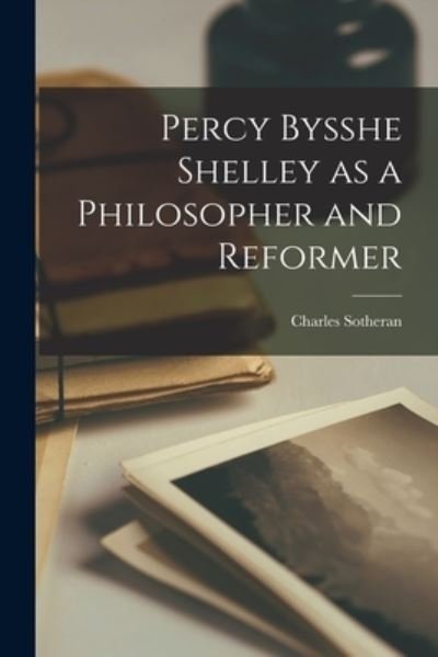 Cover for Charles Sotheran · Percy Bysshe Shelley As a Philosopher and Reformer (Book) (2022)
