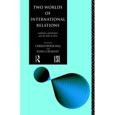 Cover for C Hill · Two Worlds of International Relations: Academics, Practitioners and the Trade in Ideas (Paperback Book) (1994)