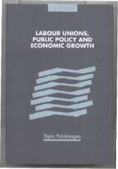 Cover for Palokangas, Tapio (University of Helsinki) · Labour Unions, Public Policy and Economic Growth (Hardcover Book) (2000)
