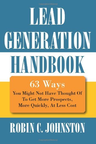 Cover for Robin Johnston · Lead Generation Handbook: 63 Ways You Might Not Have Thought of to Get More Prospects, More Quickly, at Less Cost (Paperback Book) (2006)