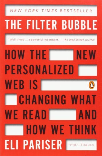 Cover for Eli Pariser · The Filter Bubble: How the New Personalized Web Is Changing What We Read and How We Think (Paperback Book) [Reprint edition] (2012)