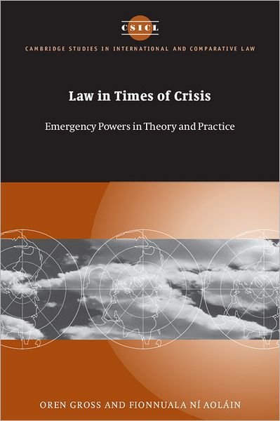 Cover for Oren Gross · Law in Times of Crisis: Emergency Powers in Theory and Practice - Cambridge Studies in International and Comparative Law (Paperback Book) (2006)
