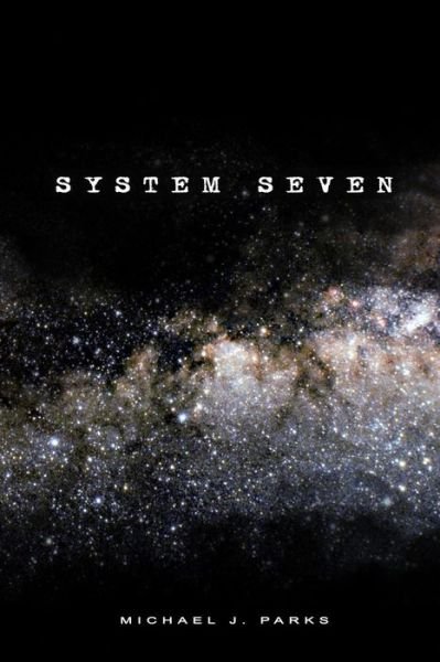 Cover for Michael J Parks · System Seven (Paperback Book) (2012)