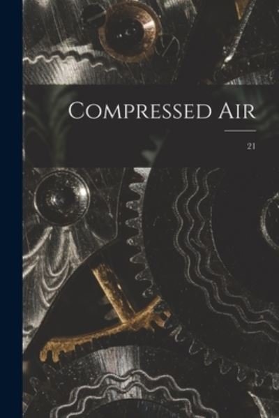 Compressed Air; 21 - Anonymous - 图书 - Legare Street Press - 9781014561237 - 2021年9月9日