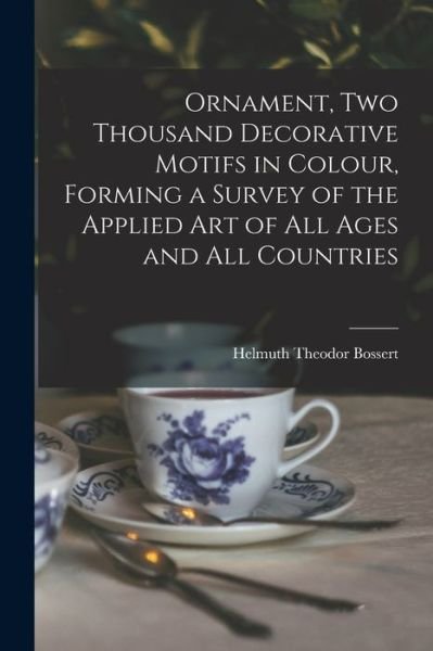 Cover for Helmuth Theodor 1889-1961 Bossert · Ornament, Two Thousand Decorative Motifs in Colour, Forming a Survey of the Applied Art of All Ages and All Countries (Paperback Book) (2021)
