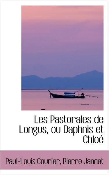 Cover for Paul-louis Courier · Les Pastorales De Longus, Ou Daphnis et Chloé (Hardcover Book) [French edition] (2009)