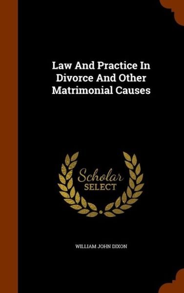 Cover for William John Dixon · Law and Practice in Divorce and Other Matrimonial Causes (Hardcover Book) (2015)