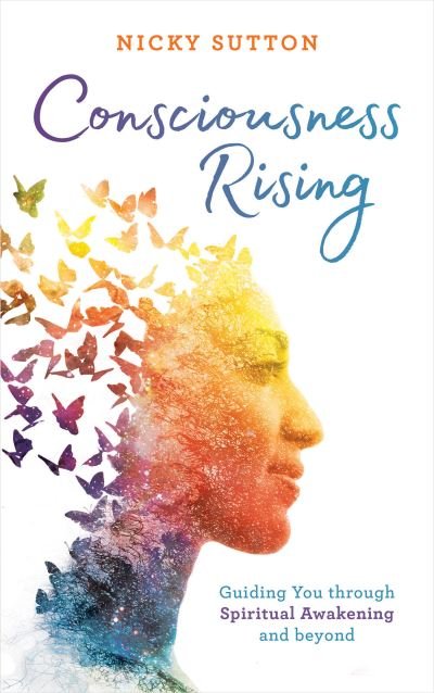 Cover for Nicky Sutton · Consciousness Rising Guiding You Through Spiritual Awakening and Beyond (Book) (2021)