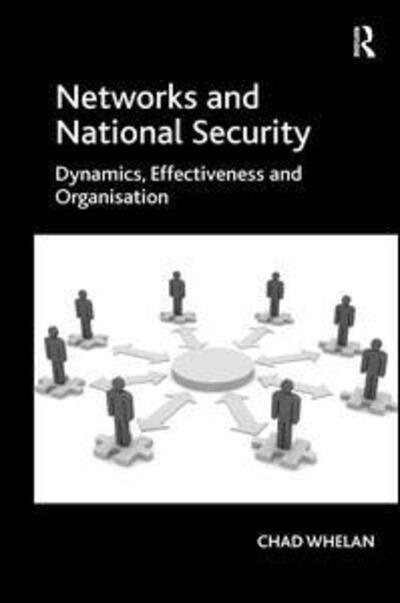 Cover for Chad Whelan · Networks and National Security: Dynamics, Effectiveness and Organisation (Hardcover Book) [New edition] (2012)
