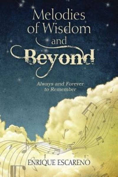 Cover for Enrique Escareno · Melodies of Wisdom and Beyond: Always and Forever to Remember (Paperback Book) (2014)