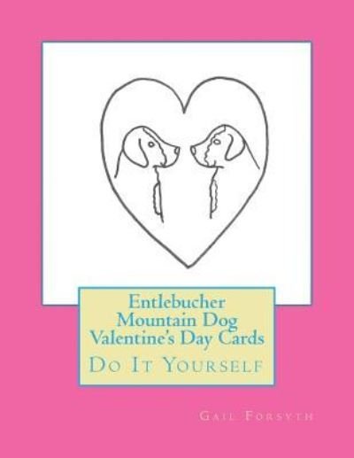Cover for Gail Forsyth · Entlebucher Mountain Dog Valentine's Day Cards : Do It Yourself (Paperback Book) (2015)