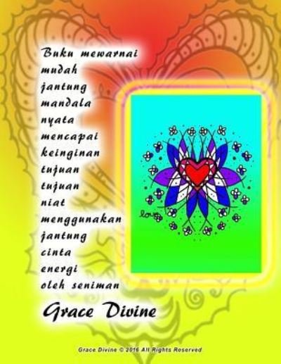 Cover for Grace Divine · Buku Mewarnai Mudah Jantung Mandala Nyata Mencapai Keinginan Tujuan Tujuan Niat Menggunakan Jantung Cinta Energi Oleh Seniman Grace Divine (Paperback Book) (2016)