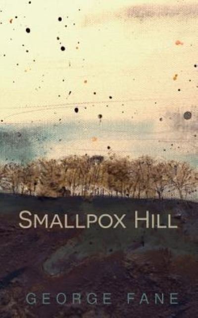 Smallpox Hill - George Fane - 图书 - Createspace Independent Publishing Platf - 9781536841237 - 2016年10月9日