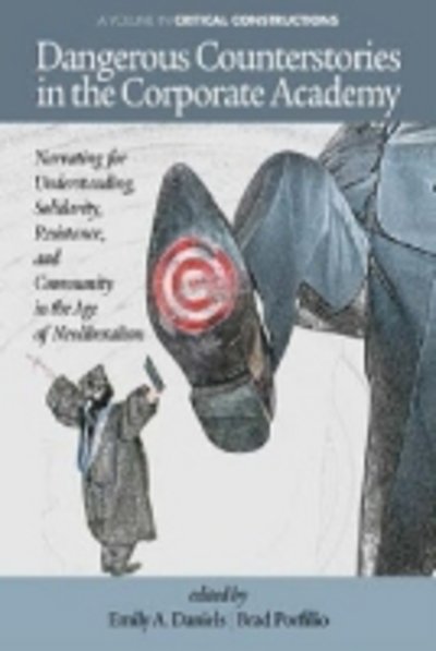 Cover for Emily a Daniels · Dangerous Counterstories in the Corporate Academy: Narrating for Understanding, Solidarity, Resistance, and Community in the Age of Neoliberalism (Paperback Book) (2013)