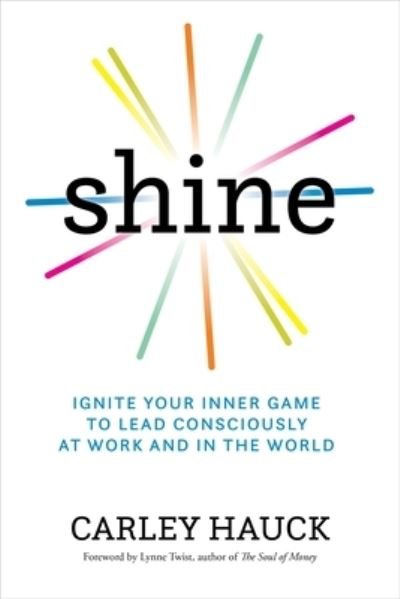 Cover for MA Carley Hauck · Shine: Ignite Your Inner Game of Conscious Leadership (Paperback Book) (2027)
