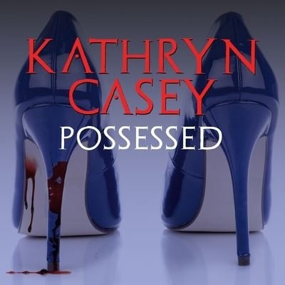 Possessed - Kathryn Casey - 音乐 - Tantor and Blackstone Publishing - 9781799981237 - 2016年9月27日