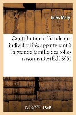 Cover for Jules Mary · Contribution A l'Etude Des Individualites Appartenant A La Grande Famille Des Folies Raisonnantes (Paperback Book) (2016)