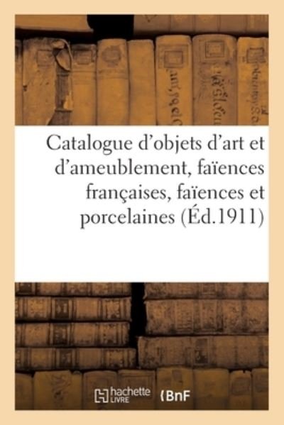 Cover for Georges Guillaume · Catalogue d'Objets d'Art Et d'Ameublement, Anciennes Faiences Francaises, Faiences Et Porcelaines (Paperback Book) (2020)