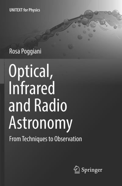 Cover for Rosa Poggiani · Optical, Infrared and Radio Astronomy: From Techniques to Observation - UNITEXT for Physics (Paperback Book) [Softcover reprint of the original 1st ed. 2017 edition] (2018)
