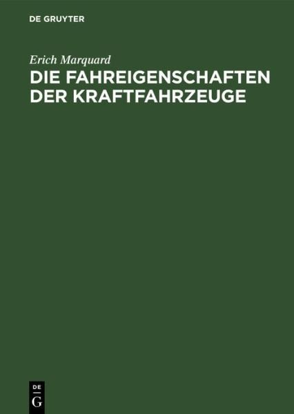 Cover for Erich Marquard · Die Fahreigenschaften Der Kraftfahrzeuge: Mit Besonderer Berucksichtigung Ihrer Versuchsmaßigen Ermittlung Und Der Rechnerischen Unfallbegutachtung (Hardcover Book) [Reprint 2019 edition] (1939)