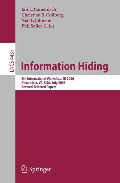 Cover for Jan L Camenisch · Information Hiding: 8th International Workshop, Ih 2006, Alexandria, Va, Usa, July 10-12, 2006, Revised Seleceted Papers - Lecture Notes in Computer Science / Security and Cryptology (Paperback Book) (2007)